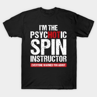 I am the psychotic spin instructor T-Shirt